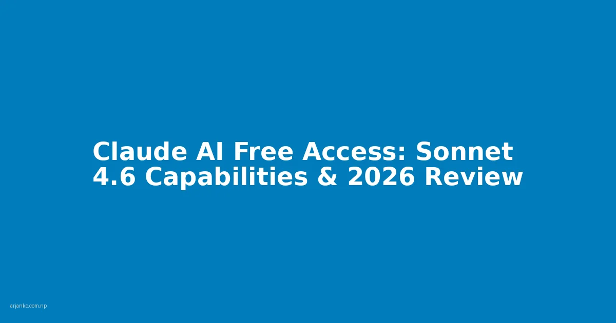 Claude AI Free Access: Sonnet 4.6 Capabilities & 2026 Review