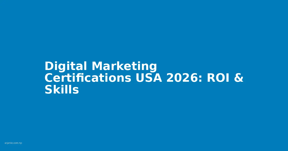 Digital Marketing Certifications USA 2026: ROI & Skills
