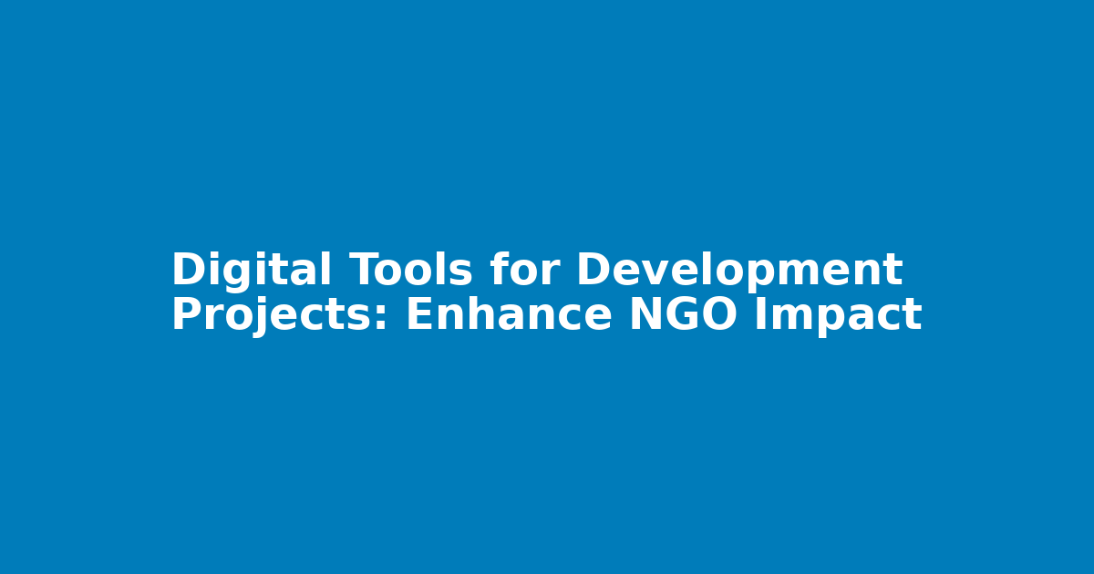 Digital Tools for Development Projects: Enhance NGO Impact