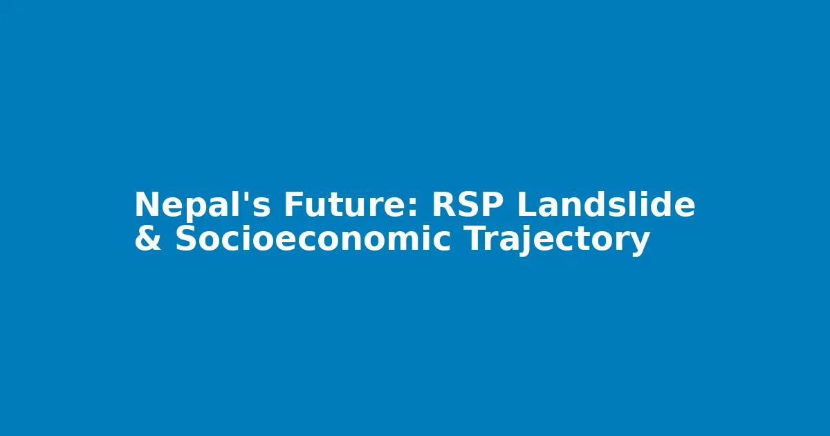 Nepal's Future: RSP Landslide & Socioeconomic Trajectory